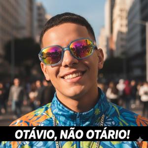 OTÁVIO, NÃO OTÁRIO!