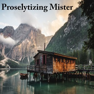 Proselytizing Mister