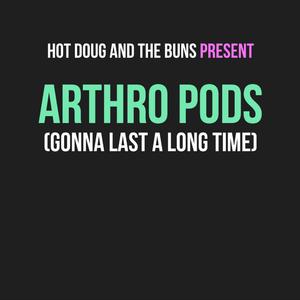Arthro Pods (Gonna Last a Long Time)