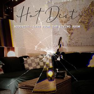 Hot Dirt (Acoustic - Live from the living room)