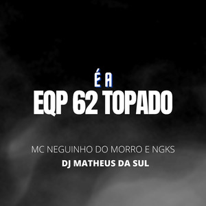 É a Eqp 62 Topado