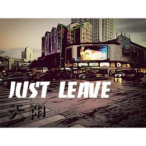 Just leave