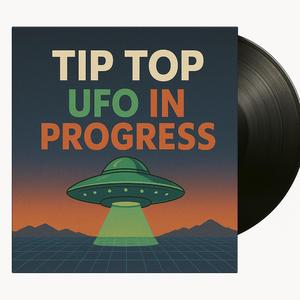 TIP TOP (UFO IN PROGRESS)