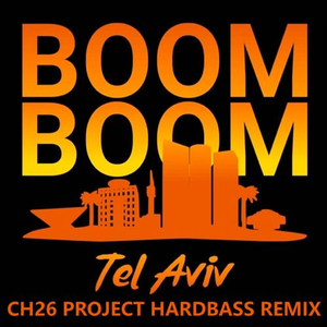 Boom Boom Tel Aviv（CH26 Project Hardbass remix）