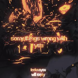 Something's Wrong With You (feat. Feeluvsyou)
