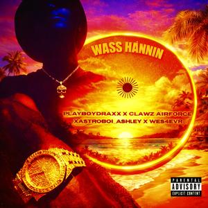 Wass Hannin (feat. Clawz Airforce, Playboy Draxx & a$stroboiAshley)