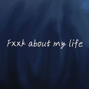 Fxxk about my life