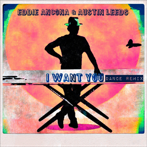 I Want You (Dance Remix) [feat. Austin Leeds]