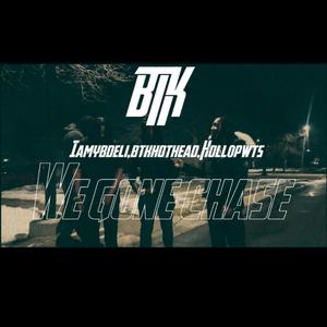 We gone chase (feat. Holl0pwts & Btkhothead)