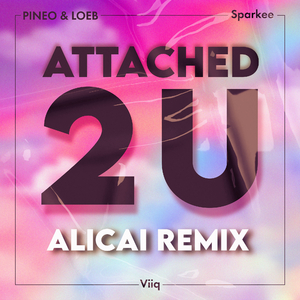 Attached 2 U (feat. Viiq) (ALICAI Remix)