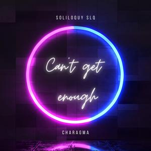 Can't get enough (with Charagma)