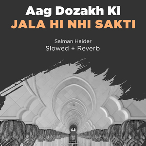Aag Dozakh Ki Jala Hi Nhi Sakti Lofi
