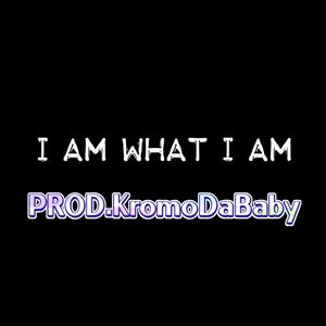 I AM WHAT I AM