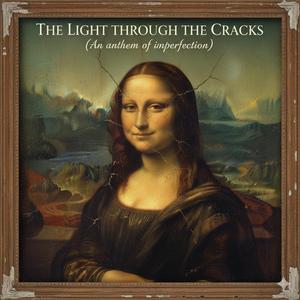 THE LIGHT THROUGH THE CRACKS (An anthem of imperfection