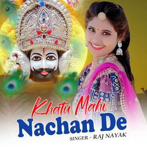 Khatu Mahi Nachan De