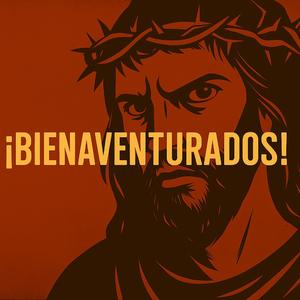 ¡BIENAVENTURADOS!