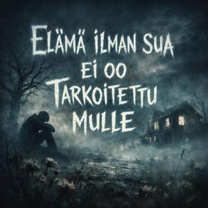 Elämä ilman sua ei oo tarkoitettu mulle