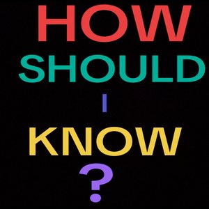 How Should I Know?