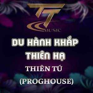 DU HÀNH KHẮP THIÊN HẠ (HM REMIX) (PROGHOUSE REMIX)