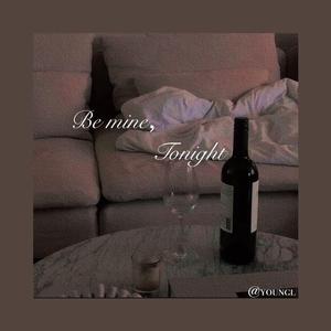 Be mine,Tonight