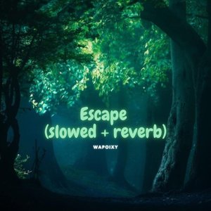 Escape (Slowed + Reverb)