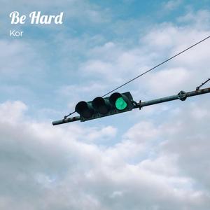 Be Hard
