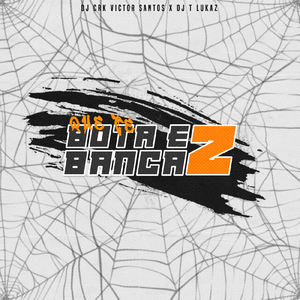 QUE TE BOTA E BANCA 2
