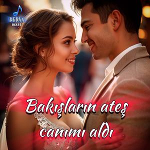 Bakışların ateş canımı aldı