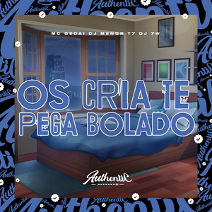 Os Cria Te Pega Bolado