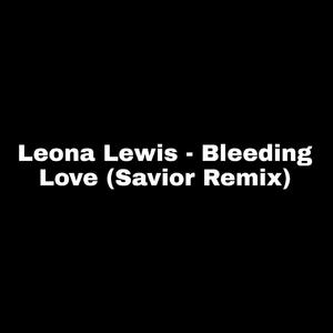 Leona Lewis - Bleeding Love (Savior Remix)