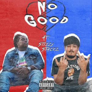 No Good (feat. Stizzy Stackz)