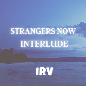 Strangers Now Interlude