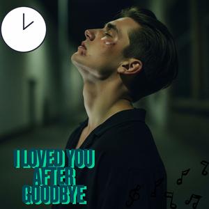 I Loved You After Goodbye