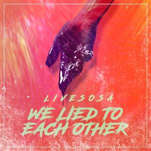 We Lied To Each Other