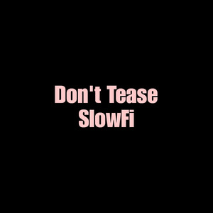 Don't Tease SlowFi (1)