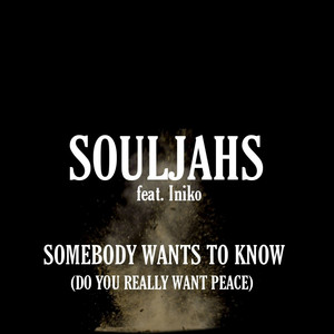 Somebody Wants to Know (Do You Really Want Peace)