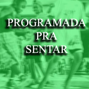 PROGRAMADA PRA SENTAR