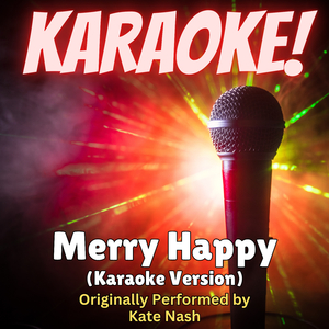 Merry Happy (Karaoke Version Originally Performed by Kate Nash)