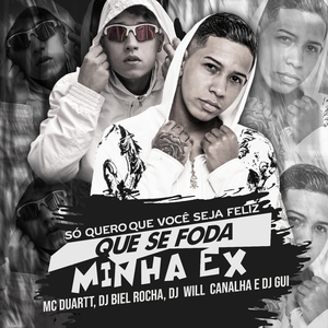 Só Quero Que Você Seja Feliz x Que Se Foda Minha Ex (feat. Dj Will Canalha & DJ Gui)