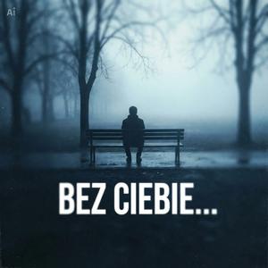 Bez Ciebie...