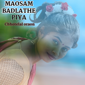 Maosaam Badlathe Piya