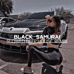 Black Samurai（SLOWED DEEP HOUSE REMIX ）