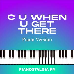 C U When U Get There (Piano Version)