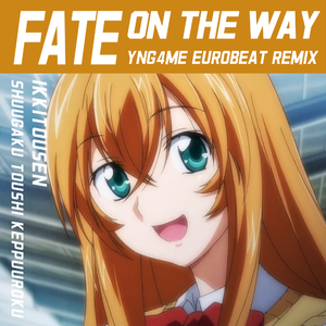 FATE ~ on the way ~ （YNG4me Eurobeat Remix）