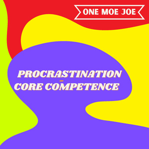 Procrastination: Core Competence