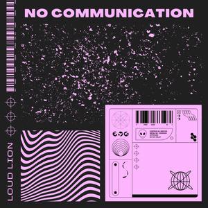NO COMMUNICATION