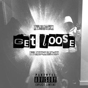 Get loose (feat. Bustdownxfredo)