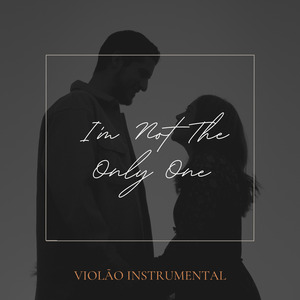 I'm Not the Only One (Violão Instrumental)