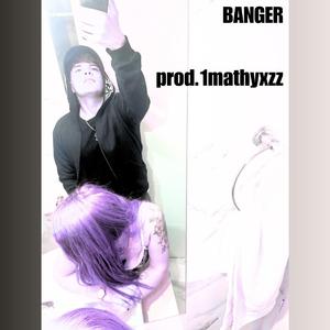 Banger (feat. 1mathyxzz)
