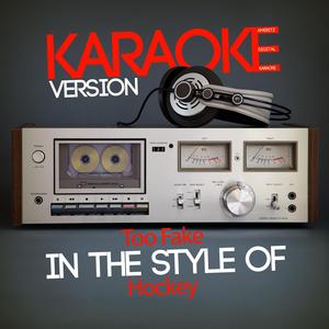 Too Fake (In the Style of Hockey) [Karaoke Version]